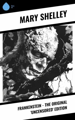 Frankenstein - The Original 'Uncensored' Edition