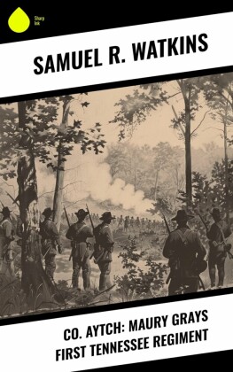 Co. Aytch: Maury Grays First Tennessee Regiment