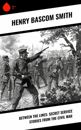 Between the Lines: Secret Service Stories From the Civil War