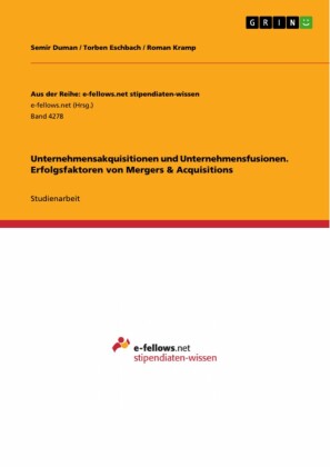 Unternehmensakquisitionen und Unternehmensfusionen. Erfolgsfaktoren von Mergers & Acquisitions
