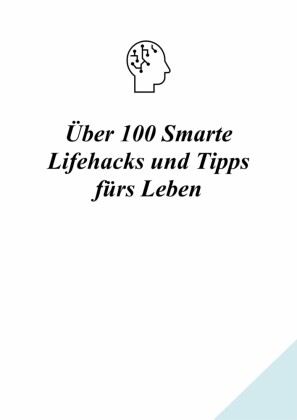 Über 100 Smarte Lifehacks und Tipps fürs Leben
