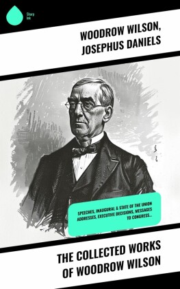 The Collected Works of Woodrow Wilson