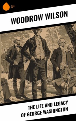 The Life and Legacy of George Washington