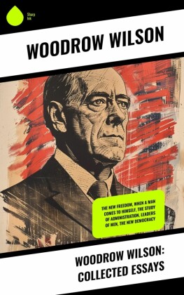 Woodrow Wilson: Collected Essays