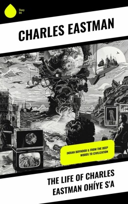 The Life of Charles Eastman Ohíye S'a