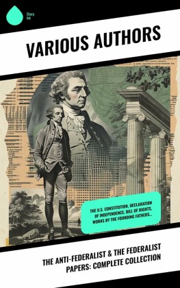 The Anti-Federalist & The Federalist Papers: Complete Collection