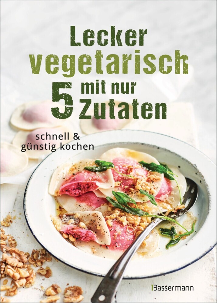 Lecker vegetarisch mit nur 5 Zutaten - schnelle, preiswerte und gesunde Rezepte main product photo