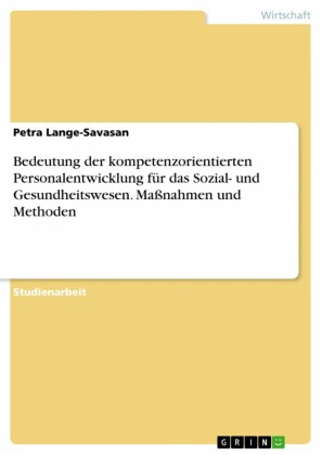 Bedeutung der kompetenzorientierten Personalentwicklung für das Sozial- und Gesundheitswesen. Maßnahmen und Methoden