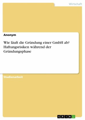 Wie läuft die Gründung einer GmbH ab? Haftungsrisiken während der Gründungsphase