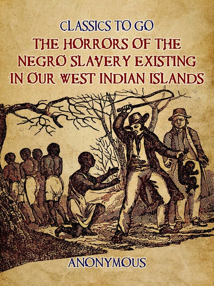 The Horrors of the Negro Slavery Existing in Our West Indian Islands main product photo