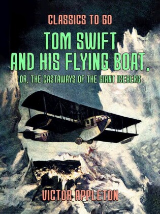 Tom Swift and His Flying Boat, or, The Castaways of the Giant Iceberg