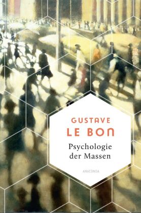 Psychologie der Massen. Das Grundlagenwerk vom Begründer der Massenpsychologie