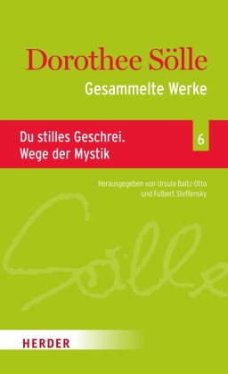 Gesammelte Werke Band 6: Du stilles Geschrei. Wege der Mystik