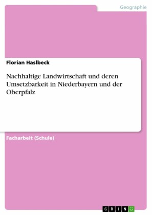Nachhaltige Landwirtschaft und deren Umsetzbarkeit in Niederbayern und der Oberpfalz