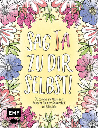 Sag Ja zu dir selbst! - 50 Sprüche und Motive zum Ausmalen für mehr Gelassenheit und Selbstliebe