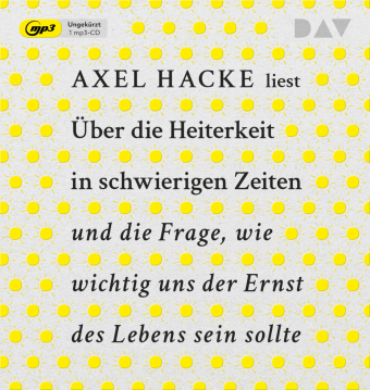Über die Heiterkeit in schwierigen Zeiten und die Frage, wie wichtig uns der Ernst des Lebens sein sollte, 1 Audio-CD, 1 MP3