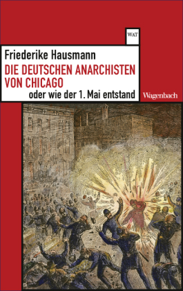 Die deutschen Anarchisten von Chicago 
oder wie der 1. Mai entstand