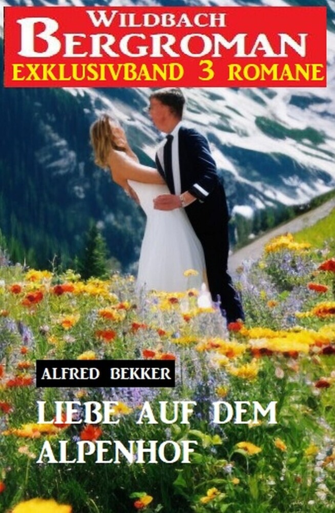 Liebe auf dem Alpenhof: Wildbach Bergroman Exklusivband 3 Romane main product photo