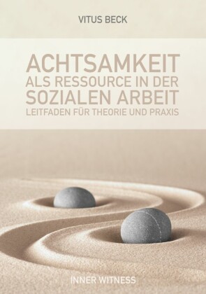Achtsamkeit als Ressource in der Sozialen Arbeit