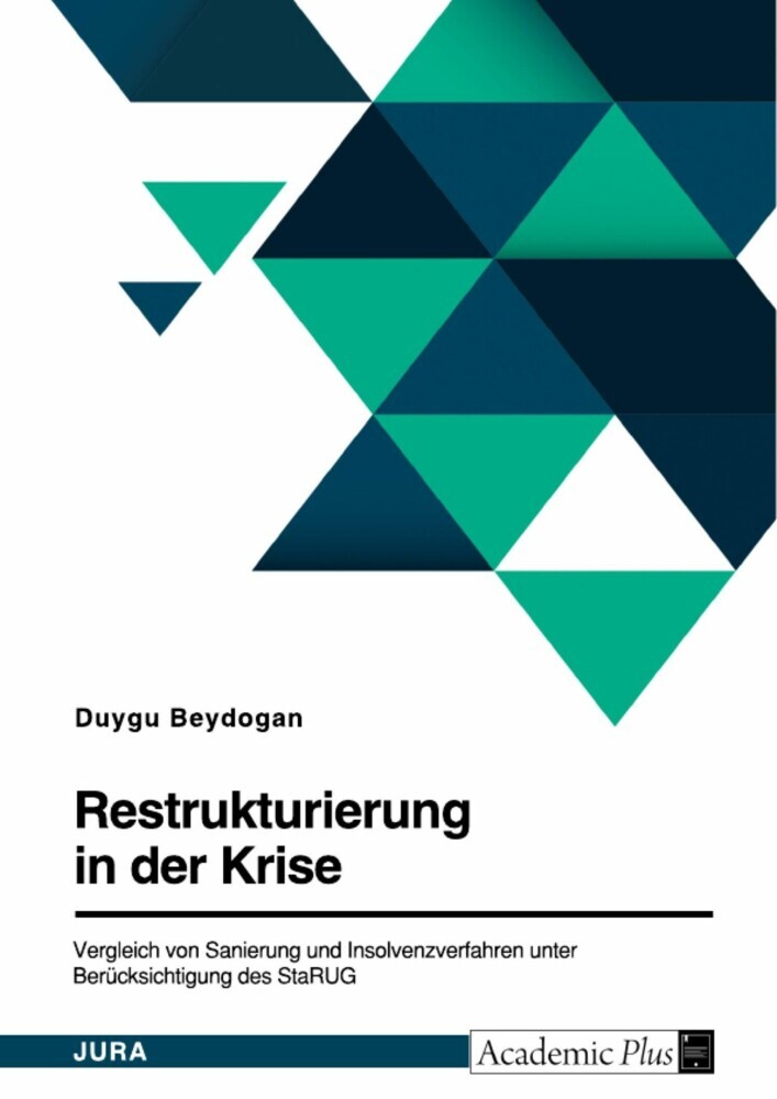Restrukturierung in der Krise. Vergleich von Sanierung und Insolvenzverfahren unter Berücksichtigung des StaRUG main product photo