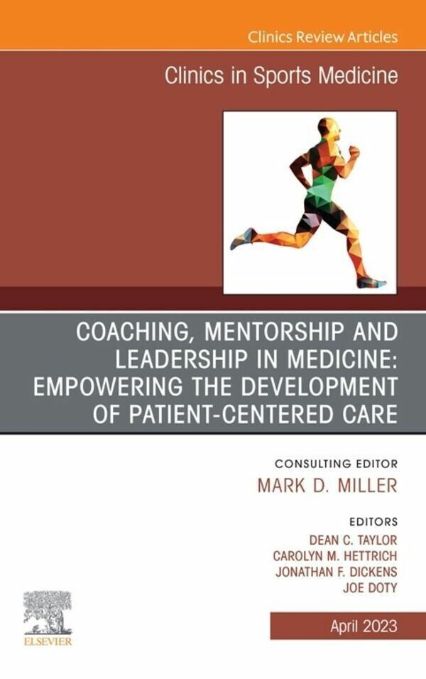 Coaching, Mentorship and Leadership in Medicine: Empowering the Development of Patient-Centered Care, An Issue of Clinics in Sports Medicine, E-Book main product photo