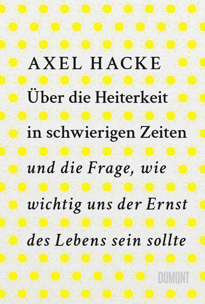 Über die Heiterkeit in schwierigen Zeiten und die Frage, wie wichtig uns der Ernst des Lebens sein sollte main product photo
