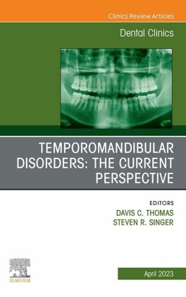 Temporomandibular Disorders: The Current Perspective, An Issue of Dental Clinics of North America, E-Book
