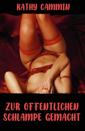 Zur öffentlichen Schlampe gemacht