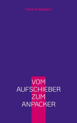 Vom Aufschieber zum Anpacker