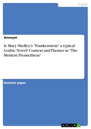 Is Mary Shelley's 'Frankenstein' a typical Gothic Novel? Context and Themes in 'The Modern Prometheus'
