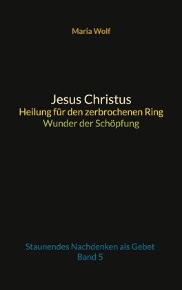 Jesus Christus - Heilung für den zerbrochenen Ring - Wunder der Schöpfung
