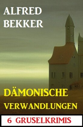 Dämonische Verwandlungen: 6 Gruselkrimis