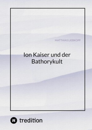 Ion Kaiser und der Bathorykult
