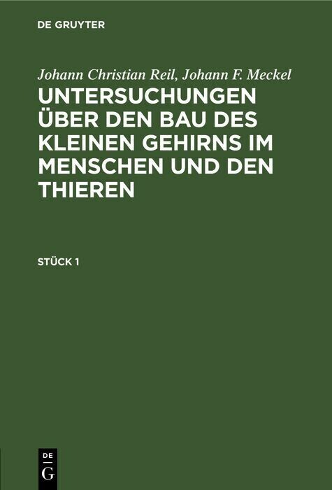 Johann Christian Reil; Johann F. Meckel: Untersuchungen über den Bau des kleinen Gehirns im Menschen und den Thieren. Stück 1 main product photo