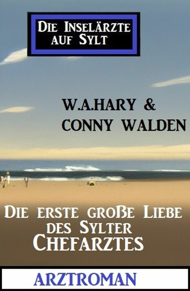 Die erste große Liebe des Sylter Chefarztes: Die Inselärzte auf Sylt: Arztroman main product photo