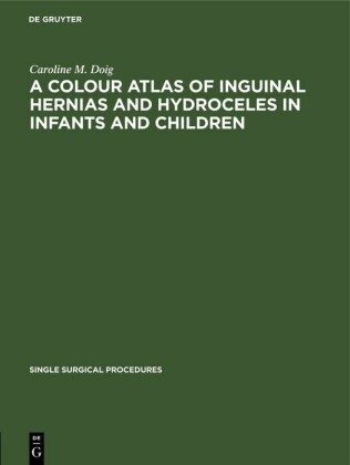 A Colour Atlas of Inguinal Hernias and Hydroceles in Infants and Children