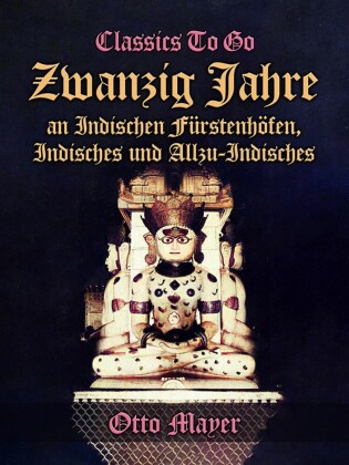Zwanzig Jahre an Indischen Fürstenhöfen, Indisches und Allzu-Indisches