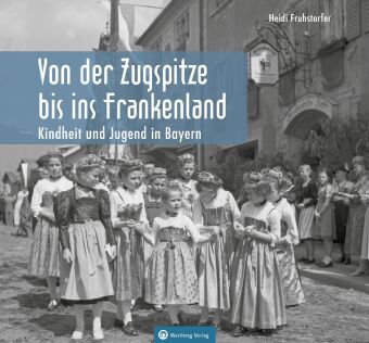 Von der Zugspitze bis ins Frankenland, Kindheit und Jugend in Bayern