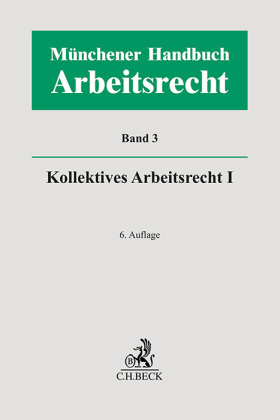 Münchener Handbuch zum Arbeitsrecht  Bd. 3: Kollektives Arbeitsrecht I