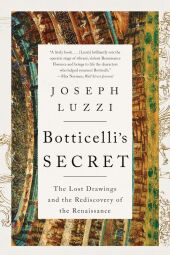 Botticelli`s Secret - The Lost Drawings and the Rediscovery of the Renaissance