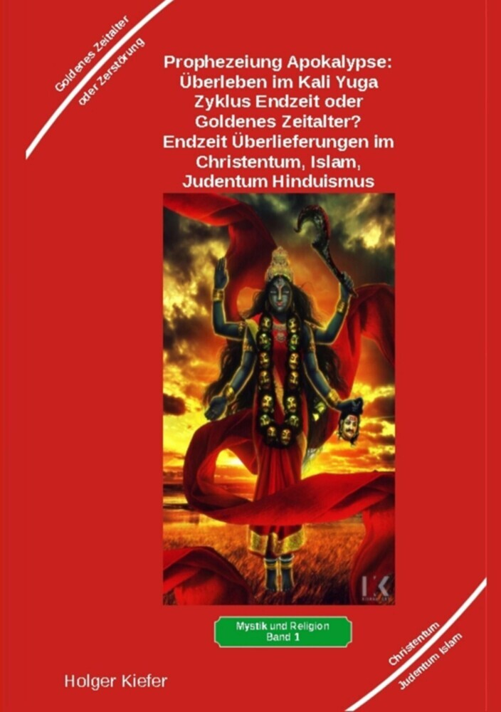 Prophezeiung Apokalypse: Überleben im Kali Yuga-Zyklus Endzeit oder Goldenes Zeitalter? Was sagen die Schriften der Veden, die Rishis, Jesus, Paulus, Sadhguru ... main product photo