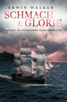 Schmach & Glorie - Mit der USS Philadelphia gegen Freibeuter