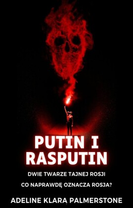 Putin i Rasputin: dwie twarze tajnej Rosji Co naprawd? oznacza Rosja?