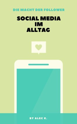 Die Macht der Follower: Social Media im Alltag