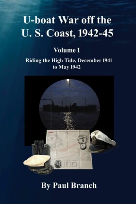 U-boat War off the U. S. Coast, 1942-45, Volume 1