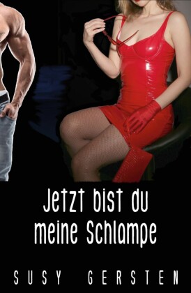 Jetzt bist du meine Schlampe