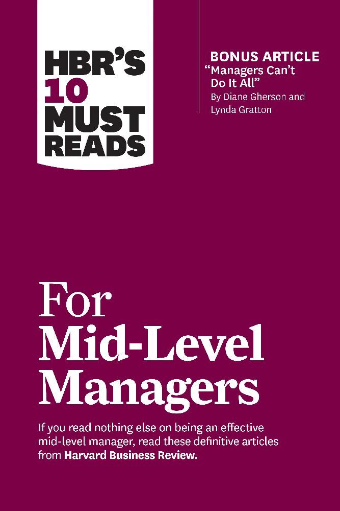 HBR's 10 Must Reads for Mid-Level Managers (with bonus article "Managers Can't Do It All" by Diane Gherson and Lynda Gratton) main product photo