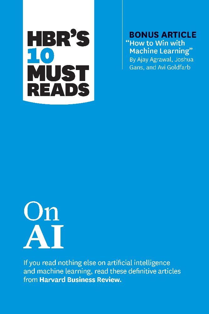 HBR's 10 Must Reads on AI (with bonus article "How to Win with Machine Learning" by Ajay Agrawal, Joshua Gans, and Avi Goldfarb) main product photo