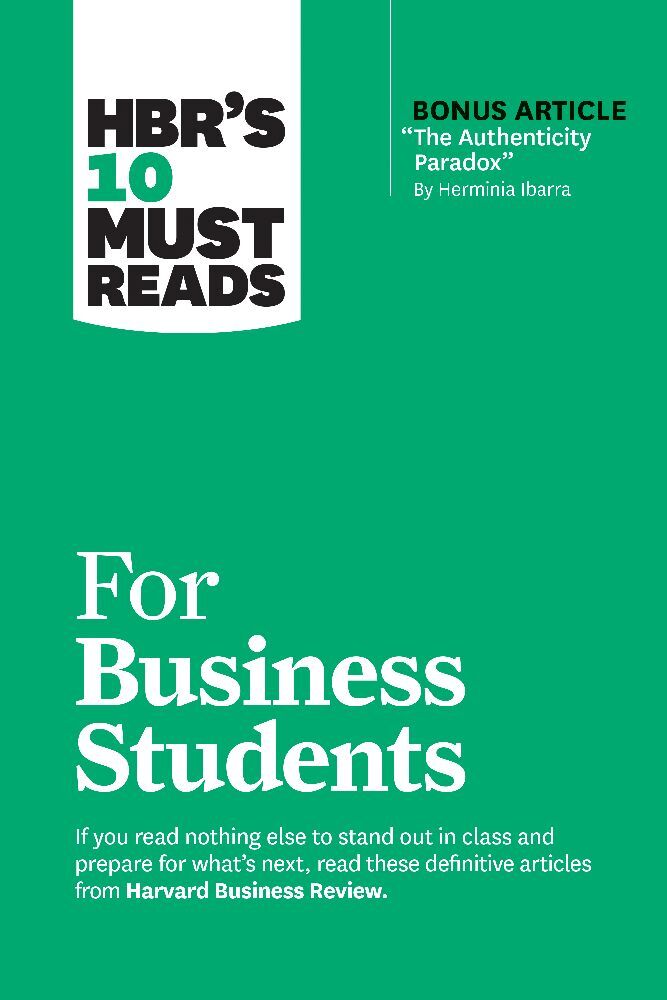 HBR's 10 Must Reads for Business Students (with bonus article "The Authenticity Paradox" by Herminia Ibarra) main product photo