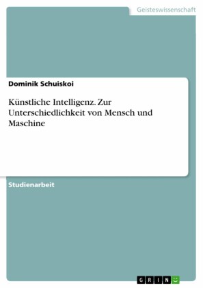 Künstliche Intelligenz. Zur Unterschiedlichkeit von Mensch und Maschine